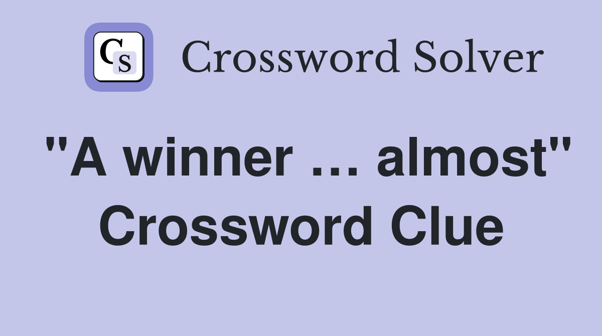 "A winner … almost" - Crossword Clue Answers - Crossword Solver